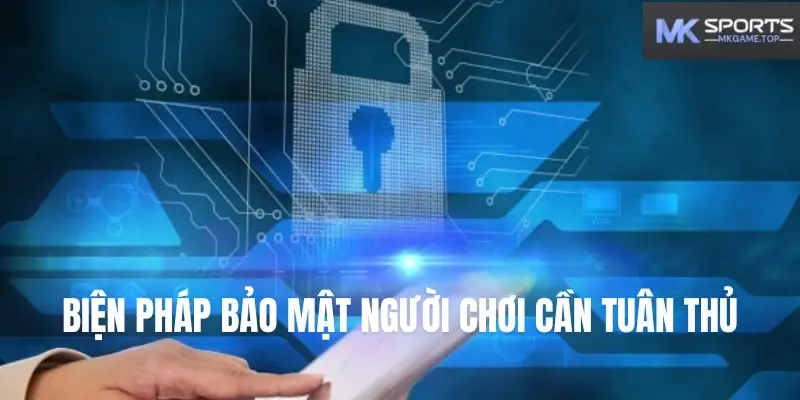 Biện pháp bảo mật người chơi cần tuân thủ