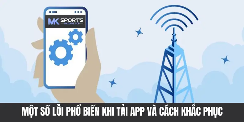 Một số lỗi phổ biến khi tải app và cách khắc phục