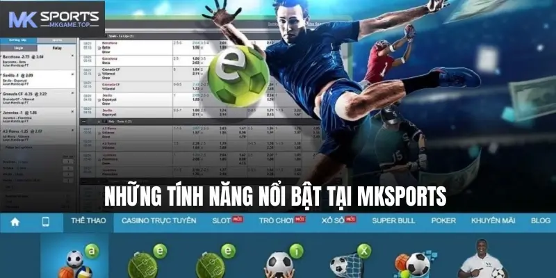 Những tính năng nổi bật tại Mksports