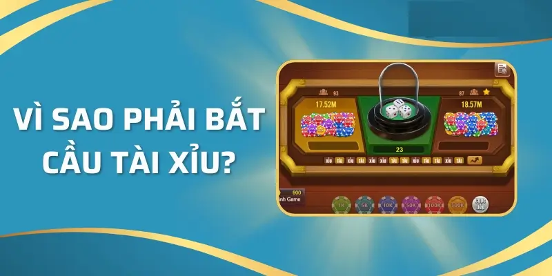 Tại sao phải bắt cầu tài xỉu?